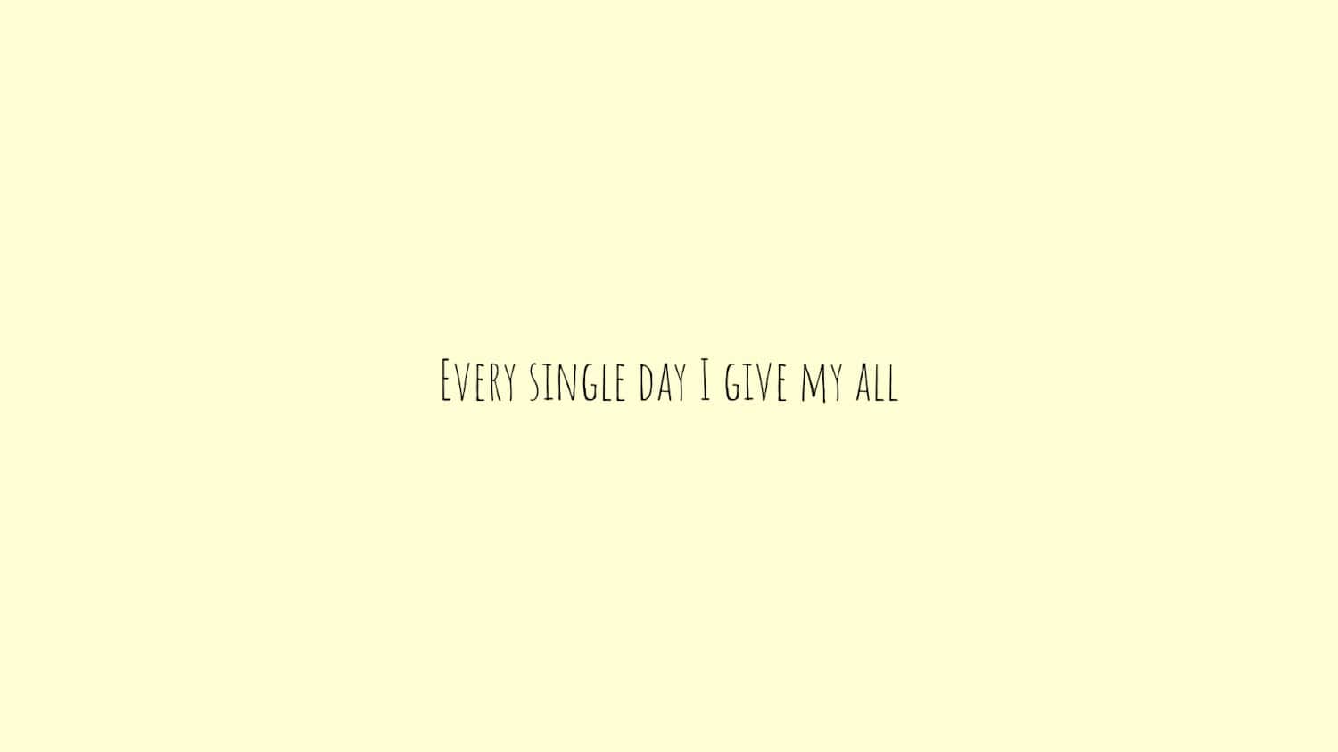 Every single day I give my all